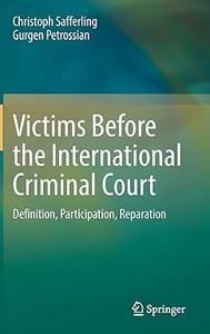 Victims Before the International Criminal Court Definition, Participation, Reparation
