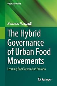 The Hybrid Governance of Urban Food Movements Learning from Toronto and Brussels