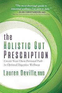 The Holistic Gut Prescription Create Your Own Personal Path to Optimal Digestive Wellness