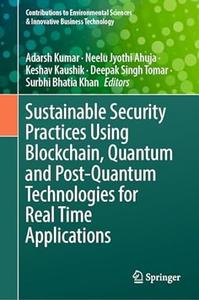 Sustainable Security Practices Using Blockchain, Quantum and Post–Quantum Technologies for Real Time Applications
