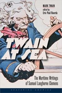Twain at Sea The Maritime Writings of Samuel Langhorne Clemens