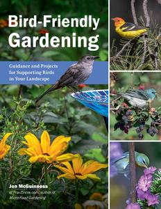 Bird–Friendly Gardening Guidance and Projects for Supporting Birds in Your Landscape