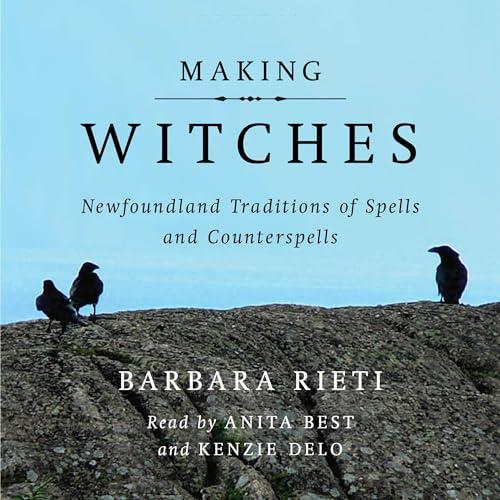 Making Witches Newfoundland Traditions of Spells and Counterspells [Audiobook]