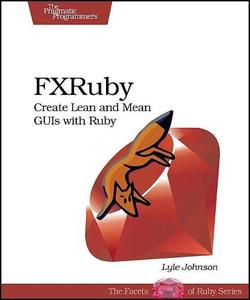FXRuby Create Lean and Mean GUIs with Ruby