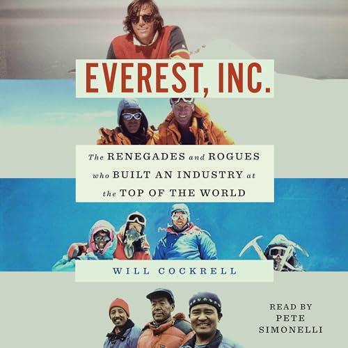 Everest, Inc. The Renegades and Rogues Who Built an Industry at the Top of the World [Audiobook]