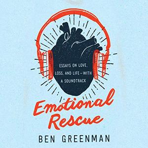 Emotional Rescue Essays on Love, Loss, and Life – with a Soundtrack [Audiobook]