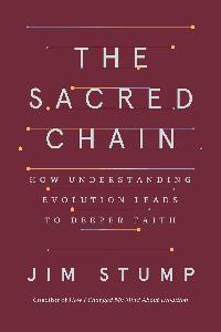 The Sacred Chain How Understanding Evolution Leads to Deeper Faith