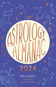 The Astrology Almanac 2024 Your holistic annual guide to the planets and stars