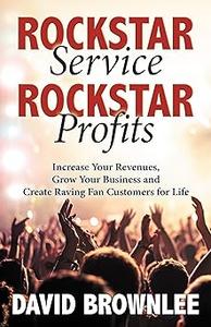 Rockstar Service. Rockstar Profits. Increase Your Revenues, Grow Your Business and Create Raving Fan Customers for Life
