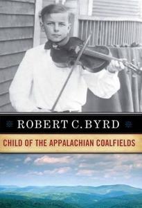 Robert C. Byrd Child of the Appalachian Coalfields