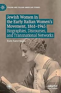 Jewish Women in the Early Italian Women’s Movement, 1861-1945 Biographies, Discourses, and Transnational Networks