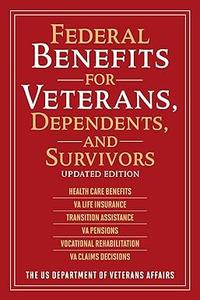 Federal Benefits for Veterans, Dependents, and Survivors Updated Edition