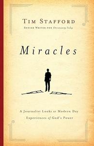 Miracles A Journalist Looks at Modern Day Experiences of God's Power
