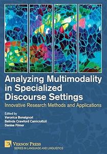 Analyzing Multimodality in Specialized Discourse Settings Innovative Research Methods and Applications