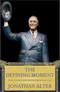 The Defining Moment FDR's Hundred Days and the Triumph of Hope