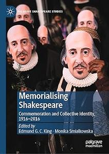 Memorialising Shakespeare Commemoration and Collective Identity, 1916-2016