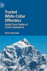 Trusted White–Collar Offenders Global Cases Studies of Crime Convenience
