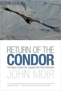 Return of the Condor The Race to Save Our Largest Bird from Extinction