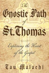 The Gnostic Path of St. Thomas Exploring the Heart of the Gospel