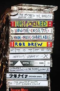 Unspooled How the Cassette Made Music Shareable