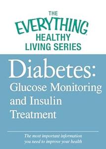 Diabetes Glucose Monitoring and Insulin Treatment The most important information you need to improve your health