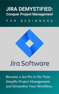 Jira Demystified Conquer Project Management for Beginners