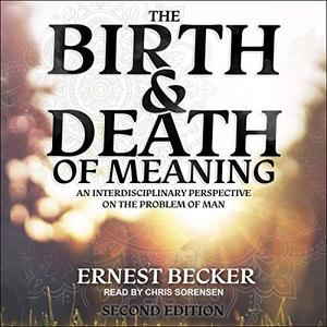 The Birth and Death of Meaning An Interdisciplinary Perspective on the Problem of Man, 2nd Edition [Audiobook]