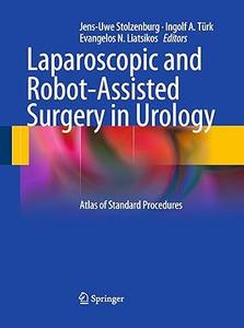 Laparoscopic and Robot-Assisted Surgery in Urology Atlas of Standard Procedures (Repost)