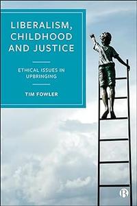 Liberalism, Childhood and Justice Ethical Issues in Upbringing
