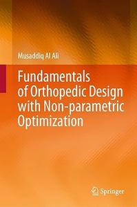 Fundamentals of Orthopedic Design with Non–parametric Optimization