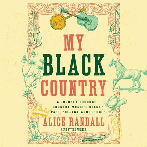 My Black Country A Journey Through Country Music's Black Past, Present, and Future [Audiobook]