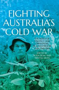 Fighting Australia's Cold War The Nexus of Strategy and Operations in a Multipolar Asia, 1945–1965
