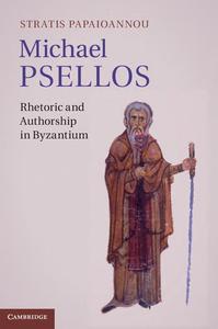 Michael Psellos Rhetoric and Authorship in Byzantium