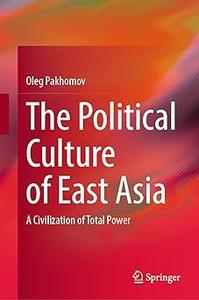 The Political Culture of East Asia A Civilization of Total Power