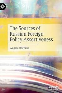 The Sources of Russian Foreign Policy Assertiveness