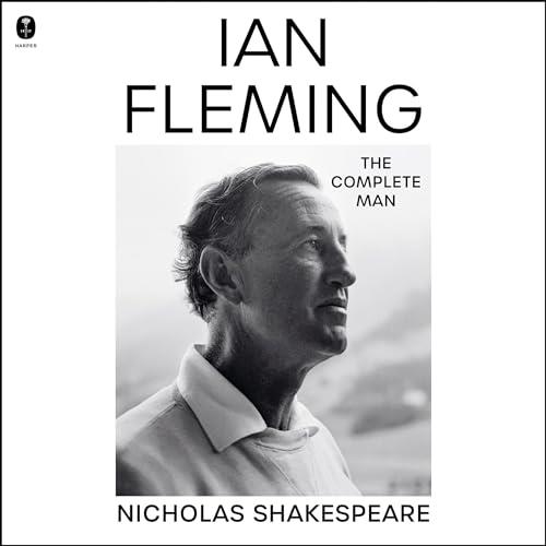 Ian Fleming The Complete Man [Audiobook]