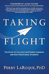 Taking Flight The Guide to College for Diverse Learners and Non–Traditional Students