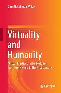 Virtuality and Humanity Virtual Practice and Its Evolution from Pre-History to the 21st Century