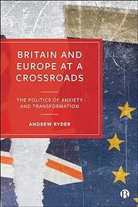 Britain and Europe at a Crossroads The Politics of Anxiety and Transformation