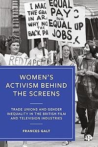 Women's Activism Behind the Screens Trade Unions and Gender Inequality in the British Film and Television Industries