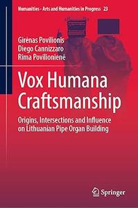 Vox Humana Craftsmanship Origins, Intersections and Influence on Lithuanian Pipe Organ Building
