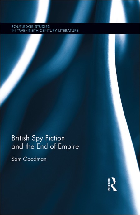 British Spy Fiction and the End of Empire by Sam Goodman Bfe5c0b5e8f3dc23b13350ebfa3b90ba