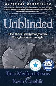 Unblinded One Man’s Courageous Journey Through Darkness to Sight