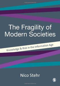 The Fragility of Modern Societies Knowledge and Risk in the Information Age