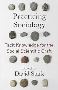 Practicing Sociology Tacit Knowledge for the Social Scientific Craft