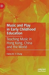 Music and Play in Early Childhood Education Teaching Music in Hong Kong, China and the World