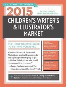 2015 Children's Writer's & Illustrator's Market The Most Trusted Guide to Getting Published