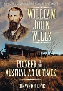 William John Wills Pioneer of the Australian Outback