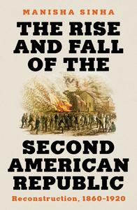 The Rise and Fall of the Second American Republic Reconstruction, 1860–1920