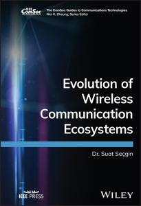 Evolution of Wireless Communication Ecosystems (The ComSoc Guides to Communications Technologies)